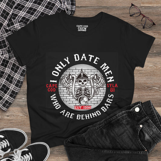 I Only Date Men Who Are Behind Bars  Tee for Women